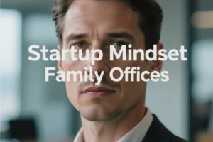 The Startup Mindset For Family Offices: Build Your Brand Like A Founder - Professional coverage